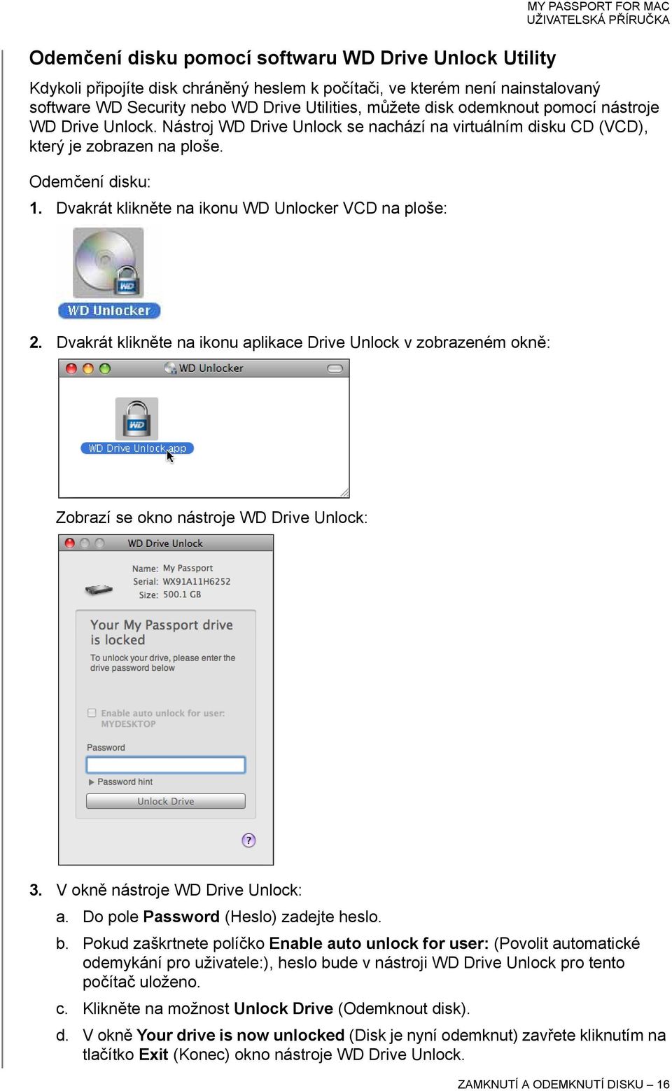 Dvakrát klikněte na ikonu WD Unlocker VCD na ploše: 2. Dvakrát klikněte na ikonu aplikace Drive Unlock v zobrazeném okně: Zobrazí se okno nástroje WD Drive Unlock: 3.