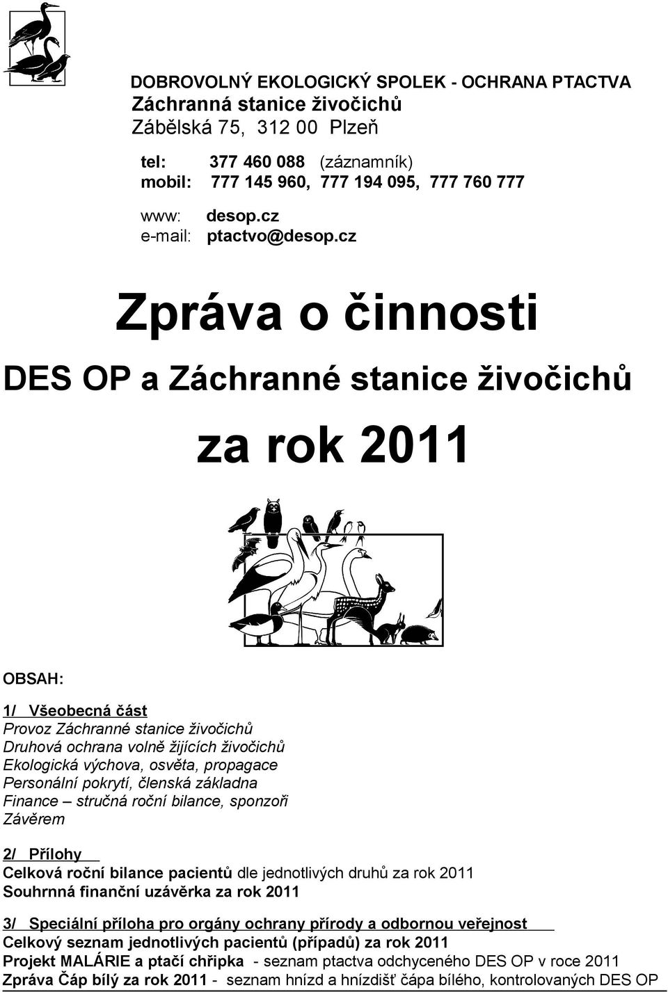 cz Zpráva o činnosti DES OP a Záchranné stanice živočichů za rok 2011 OBSAH: 1/ Všeobecná část Provoz Záchranné stanice živočichů Druhová ochrana volně žijících živočichů Ekologická výchova, osvěta,