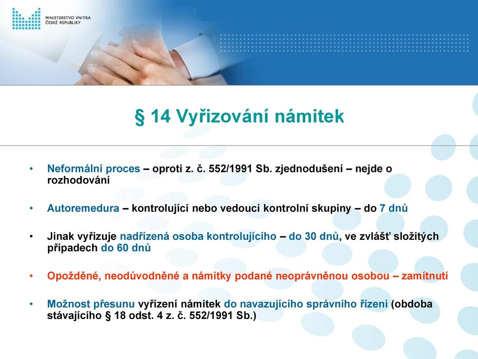 vyřizuje nadřízená osoba kontrolujícího do 30 dnů, ve zvlášť složitých případech do 60 dnů Opožděné,