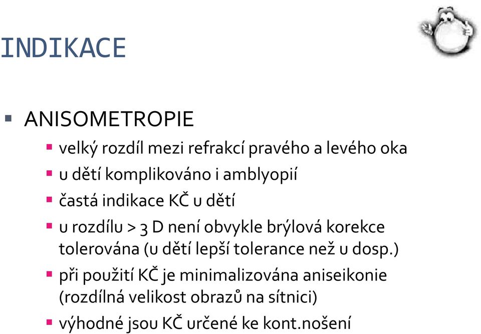 brýlová korekce tolerována (u dětí lepší tolerance než u dosp.