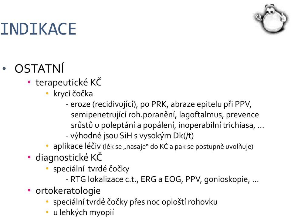 Dk(/t) aplikace léčiv (lék se nasaje do KČ a pak se postupně uvolňuje) diagnostické KČ speciální tvrdé čočky - RTG