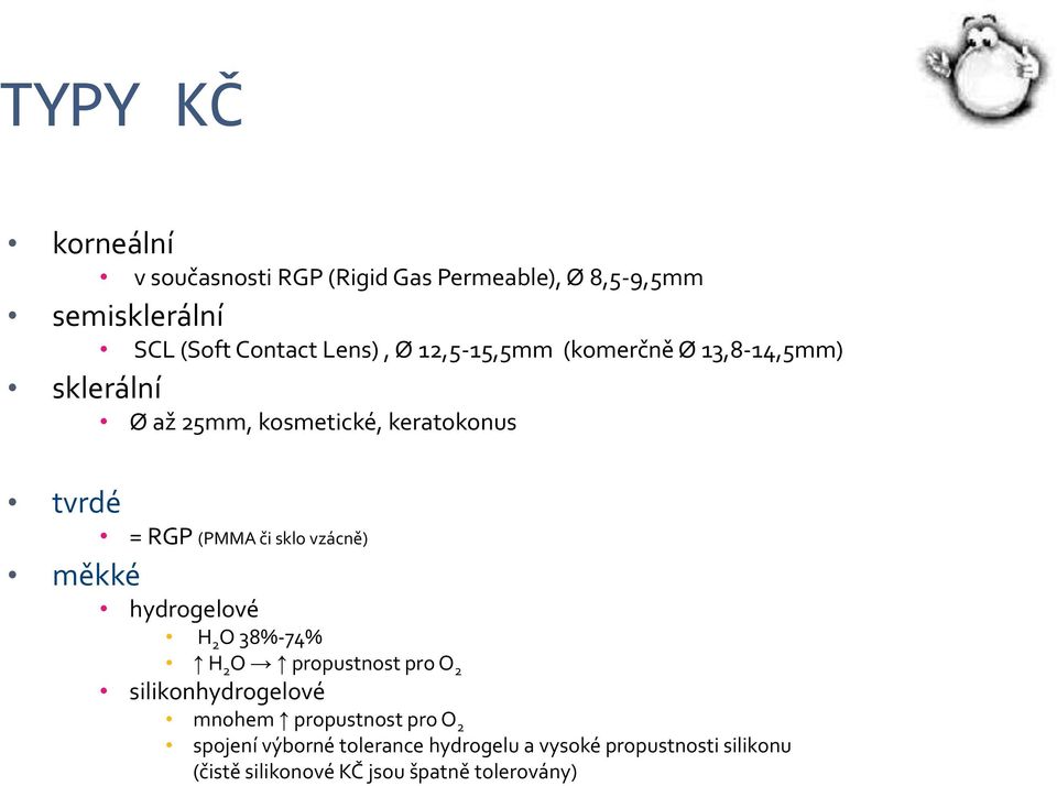 vzácně) měkké hydrogelové H 2 O 38%-74% H 2 O propustnost pro O 2 silikonhydrogelové mnohem propustnost pro O