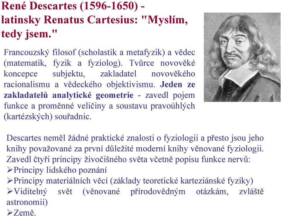 Jeden ze zakladatelů analytické geometrie - zavedl pojem funkce a proměnné veličiny a soustavu pravoúhlých (kartézských) souřadnic.