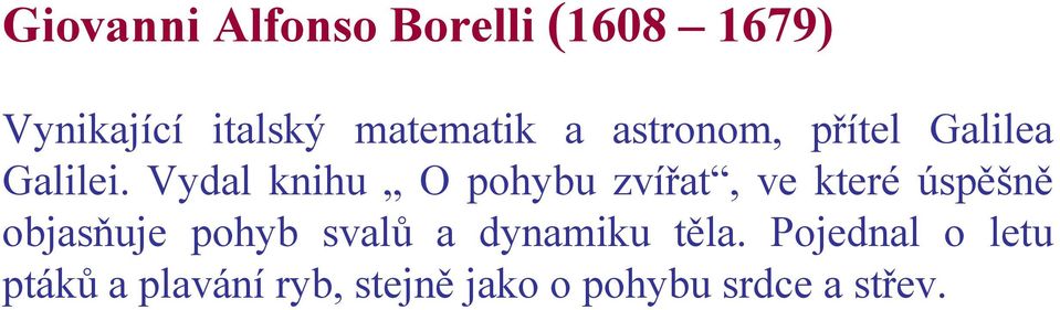 Vydal knihu O pohybu zvířat, ve které úspěšně objasňuje pohyb