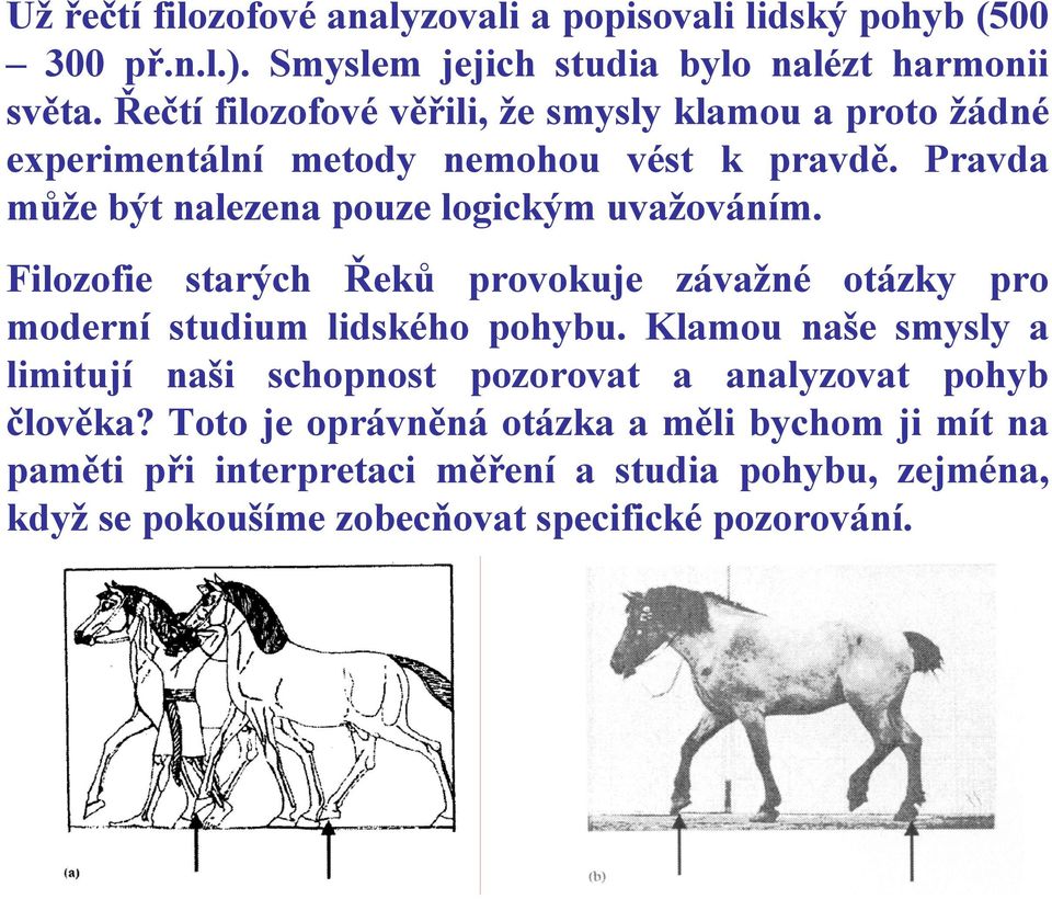 Filozofie starých Řeků provokuje závažné otázky pro moderní studium lidského pohybu.