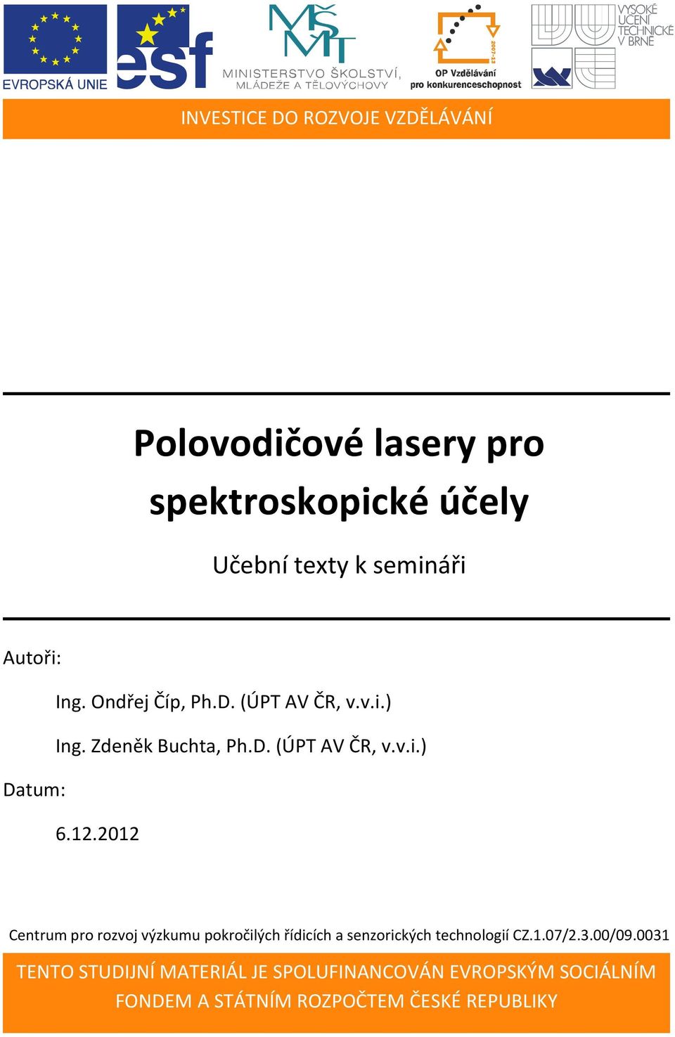 12.2012 Centrum pro rozvoj výzkumu pokročilých řídicích a senzorických technologií CZ.1.07/2.3.00/09.