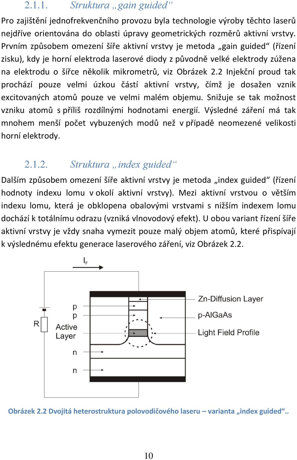 Obrázek 2.2 Injekční proud tak prochází pouze velmi úzkou částí aktivní vrstvy, čímž je dosažen vznik excitovaných atomů pouze ve velmi malém objemu.