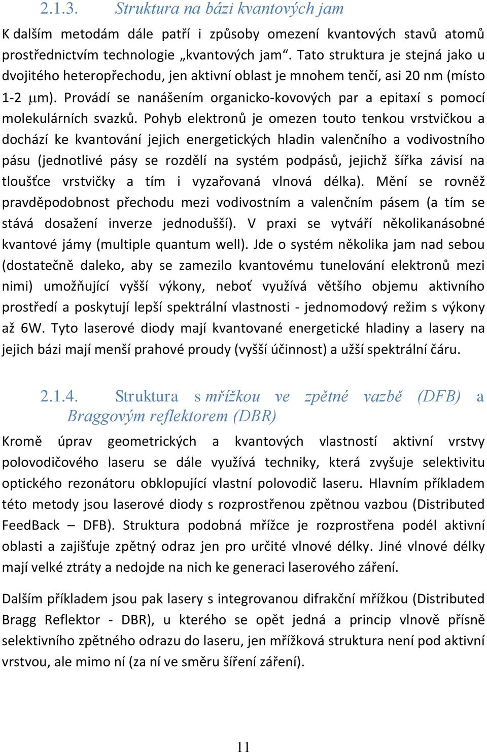 Provádí se nanášením organicko-kovových par a epitaxí s pomocí molekulárních svazků.