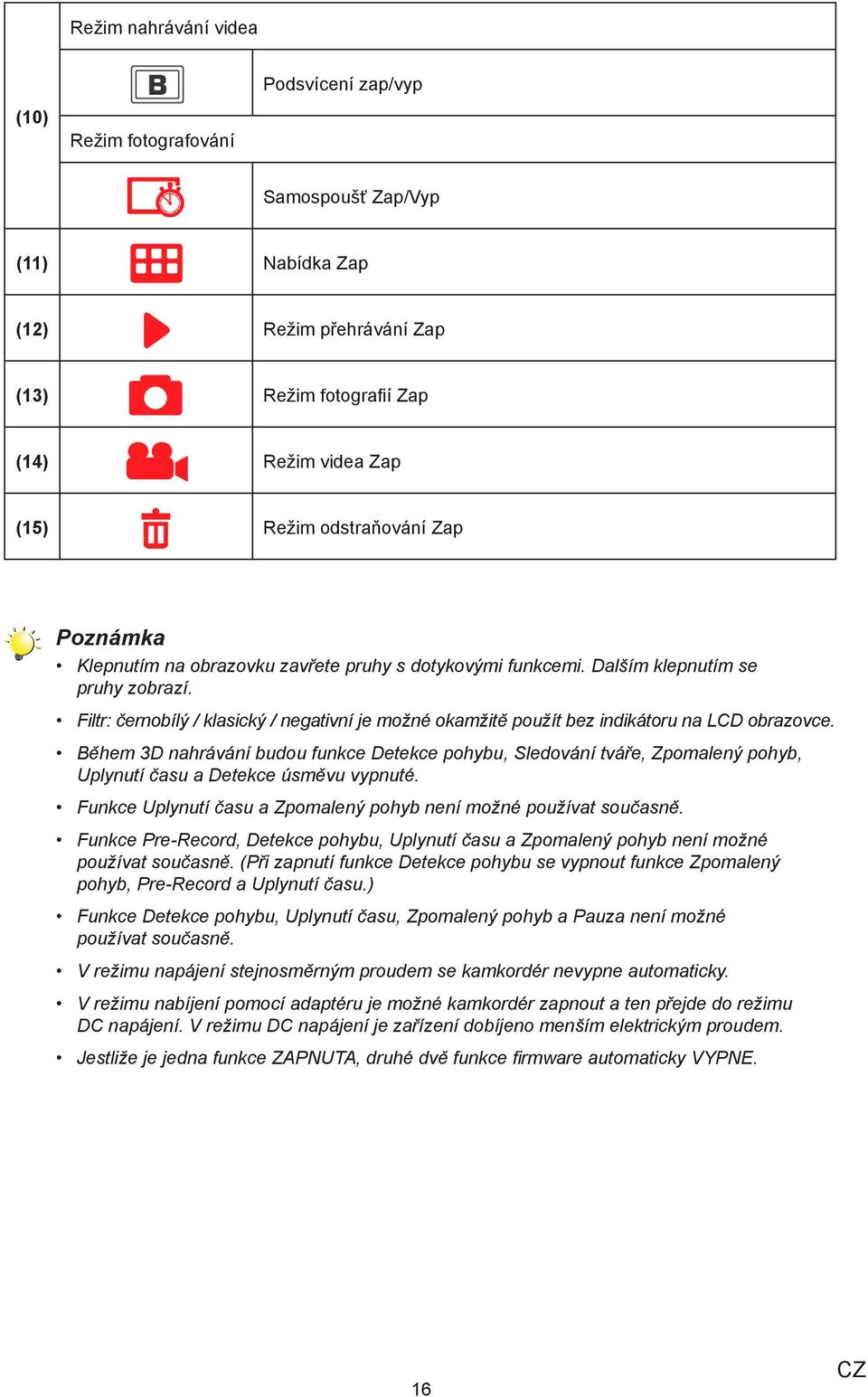 Filtr: černobílý / klasický / negativní je možné okamžitě použít bez indikátoru na LCD obrazovce.