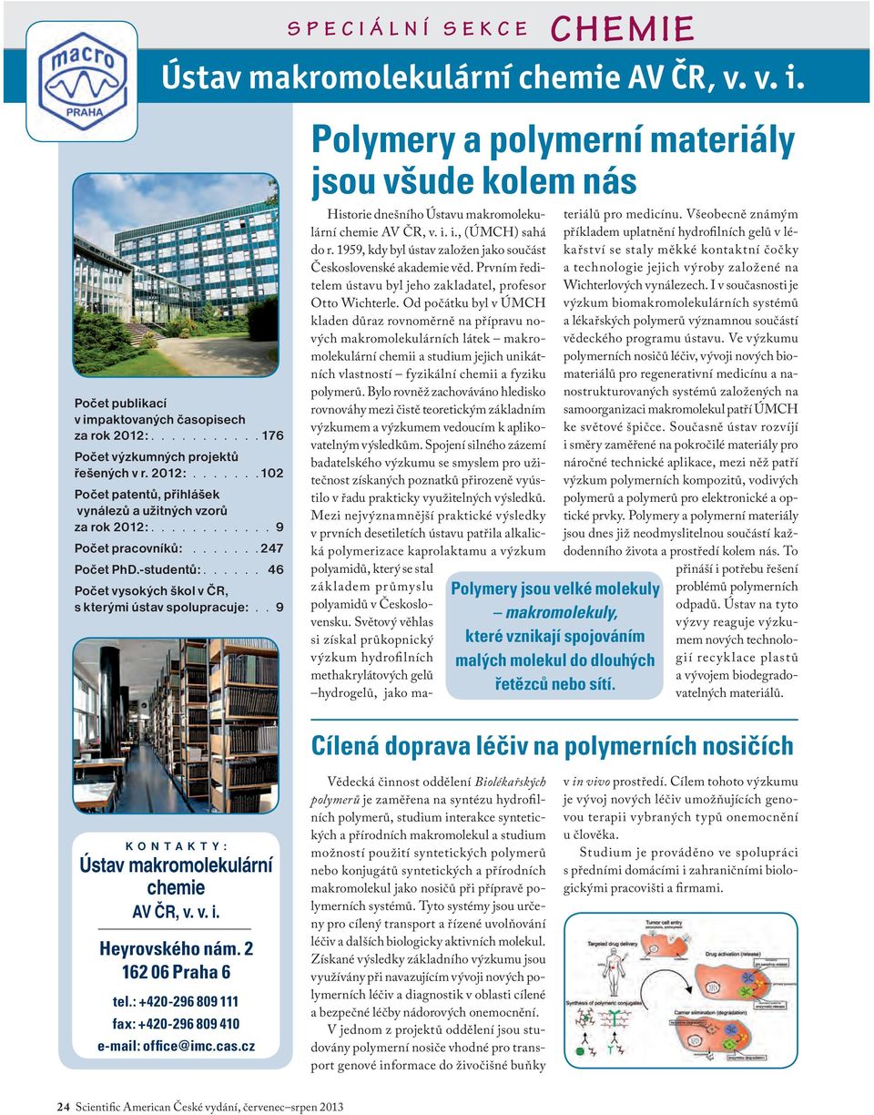 . 9 SPECIÁLNÍ SEKCE CHEMIE Polymery a polymerní materiály jsou všude kolem nás Historie dnešního Ústavu makromolekulární chemie AV ČR, v. i. i., (ÚMCH) sahá do r.