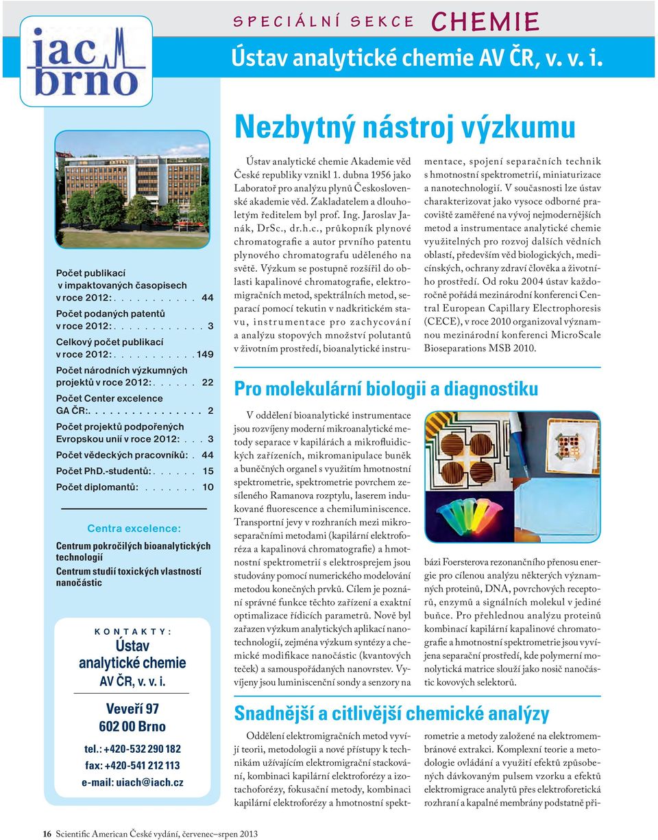 ............... 2 Počet projektů podpořených Evropskou unií v roce 2012:... 3 Počet vědeckých pracovníků:. 44 Počet PhD.-studentů:...... 15 Počet diplomantů:.