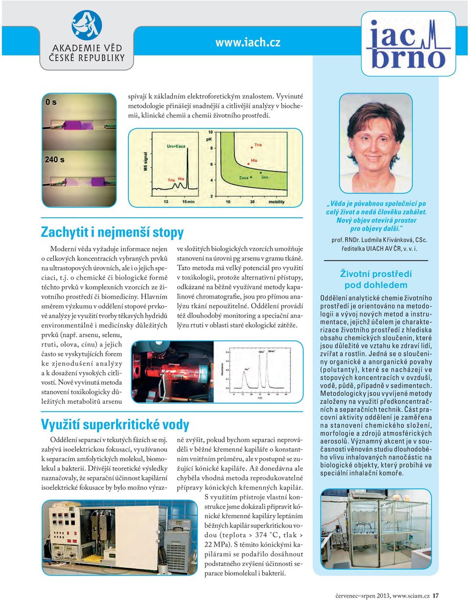 Hlavním směrem výzkumu v oddělení stopové prvkové analýzy je využití tvorby těkavých hydridů environmentálně i medicínsky důležitých prvků (např.