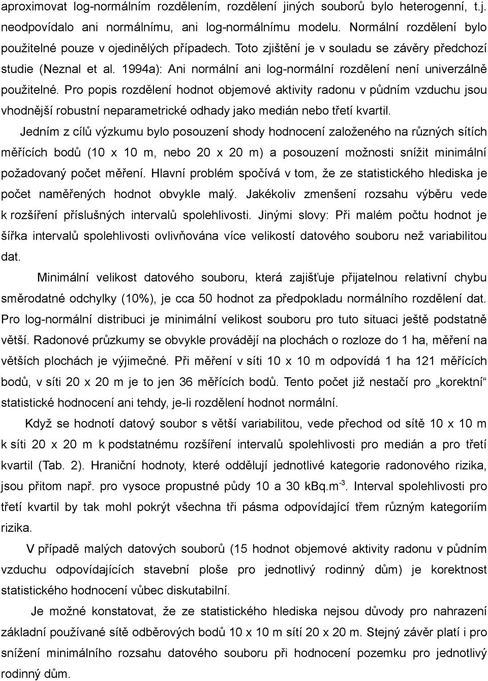 1994a): Ani normální ani log-normální rozdělení není univerzálně použitelné.