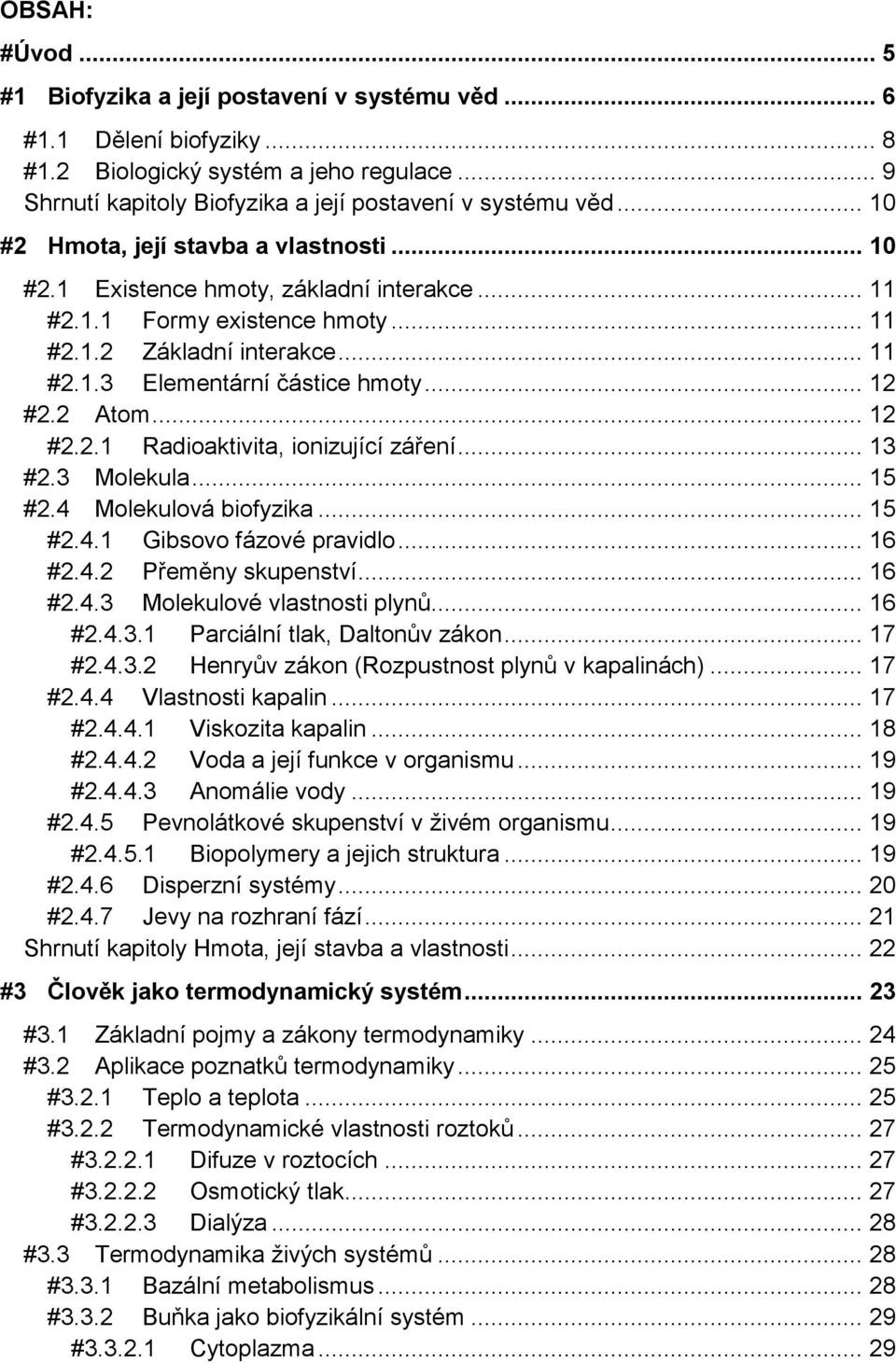 .. 12 #2.2 Atom... 12 #2.2.1 Radioaktivita, ionizující záření... 13 #2.3 Molekula... 15 #2.4 Molekulová biofyzika... 15 #2.4.1 Gibsovo fázové pravidlo... 16 #2.4.2 Přeměny skupenství... 16 #2.4.3 Molekulové vlastnosti plynů.