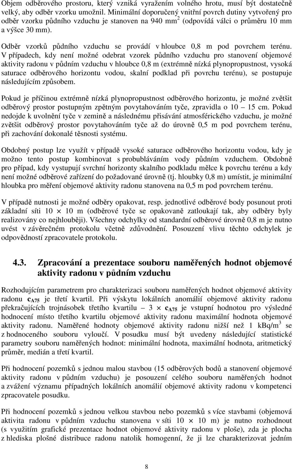 Odběr vzorků půdního vzduchu se provádí v hloubce 0,8 m pod povrchem terénu.