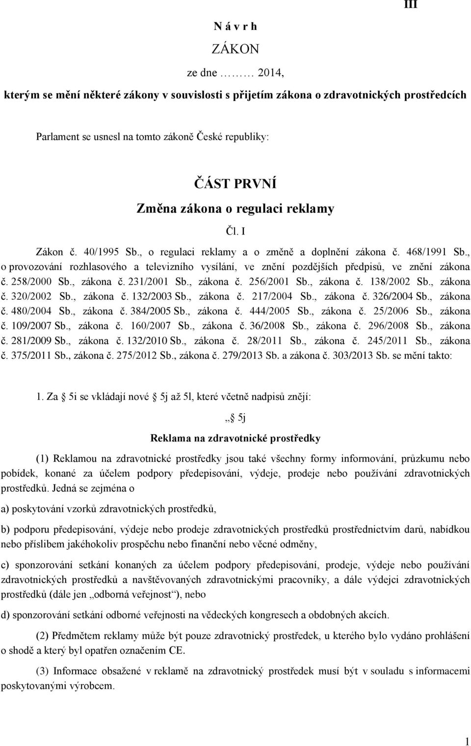 , o provozování rozhlasového a televizního vysílání, ve znění pozdějších předpisů, ve znění zákona č. 258/2000 Sb., zákona č. 231/2001 Sb., zákona č. 256/2001 Sb., zákona č. 138/2002 Sb., zákona č. 320/2002 Sb.