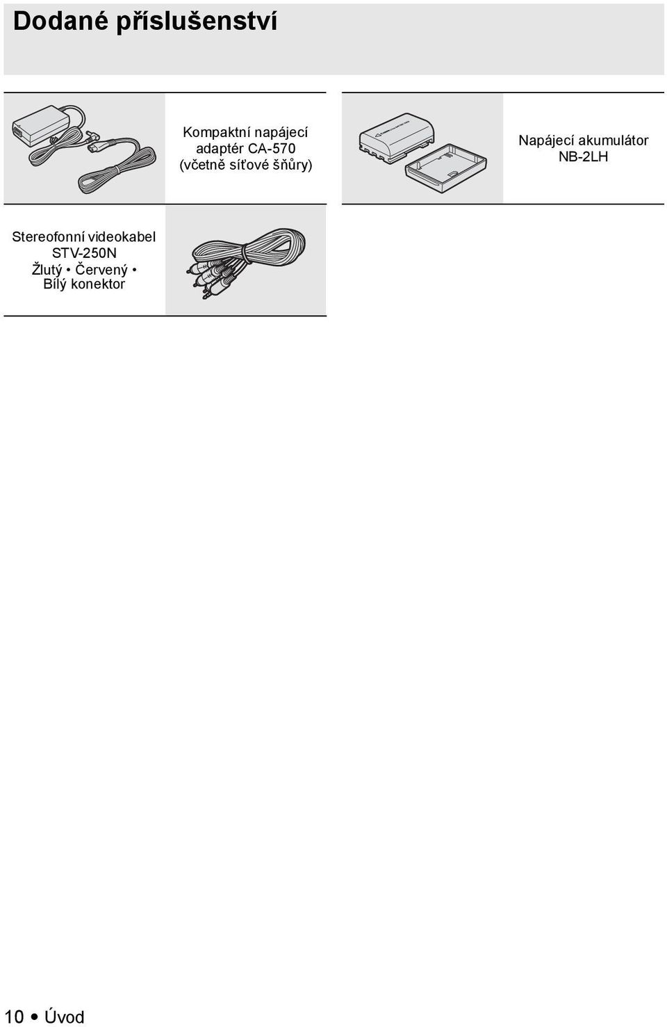 šňůry) Napájecí akumulátor NB-2LH Stereofonní