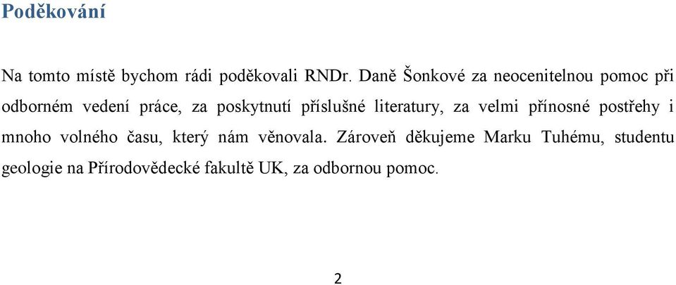 příslušné literatury, za velmi přínosné postřehy i mnoho volného času, který nám