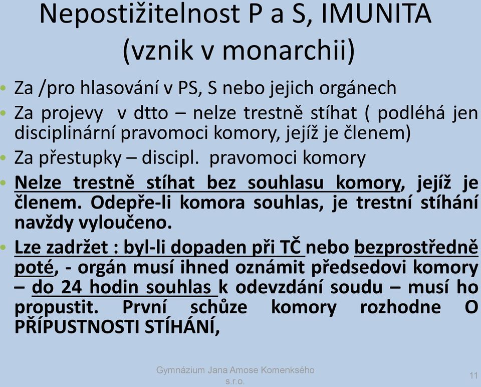 pravomoci komory Nelze trestně stíhat bez souhlasu komory, jejíž je členem. Odepře-li komora souhlas, je trestní stíhání navždy vyloučeno.