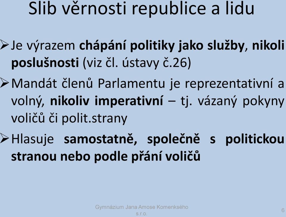 26) Mandát členů Parlamentu je reprezentativní a volný, nikoliv imperativní