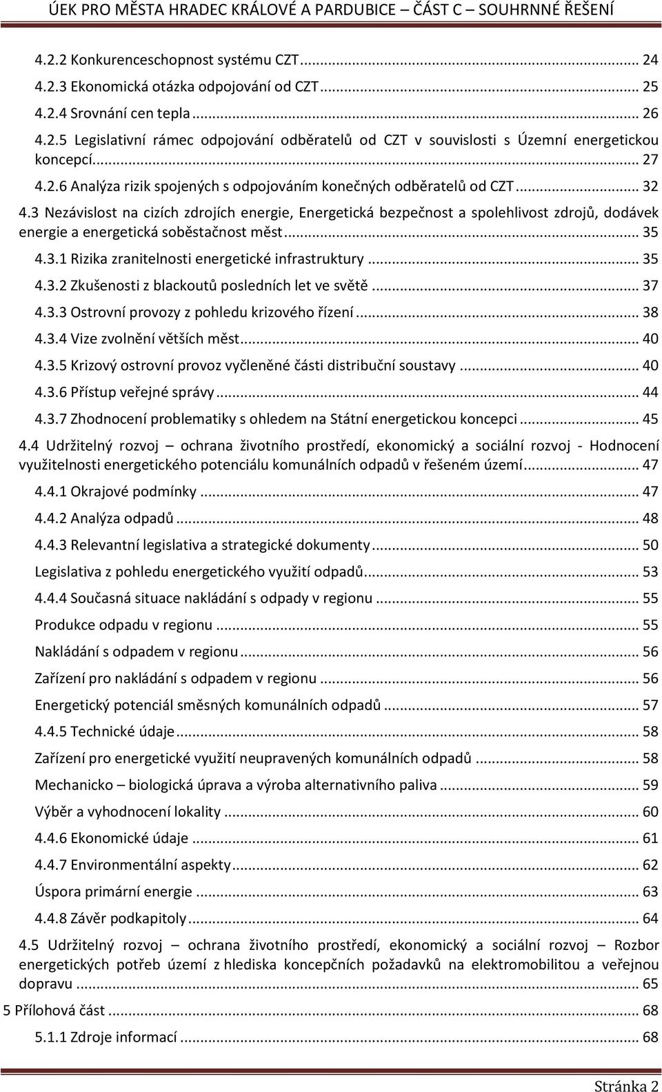 3 Nezávislost na cizích zdrojích energie, Energetická bezpečnost a spolehlivost zdrojů, dodávek energie a energetická soběstačnost měst... 35 4.3.1 Rizika zranitelnosti energetické infrastruktury.