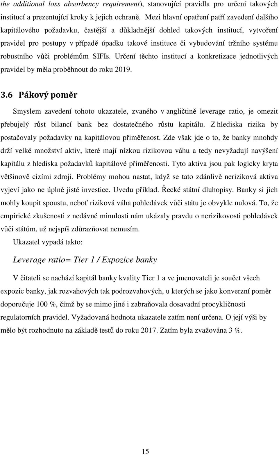 tržního systému robustního vůči problémům SIFIs. Určení těchto institucí a konkretizace jednotlivých pravidel by měla proběhnout do roku 2019. 3.