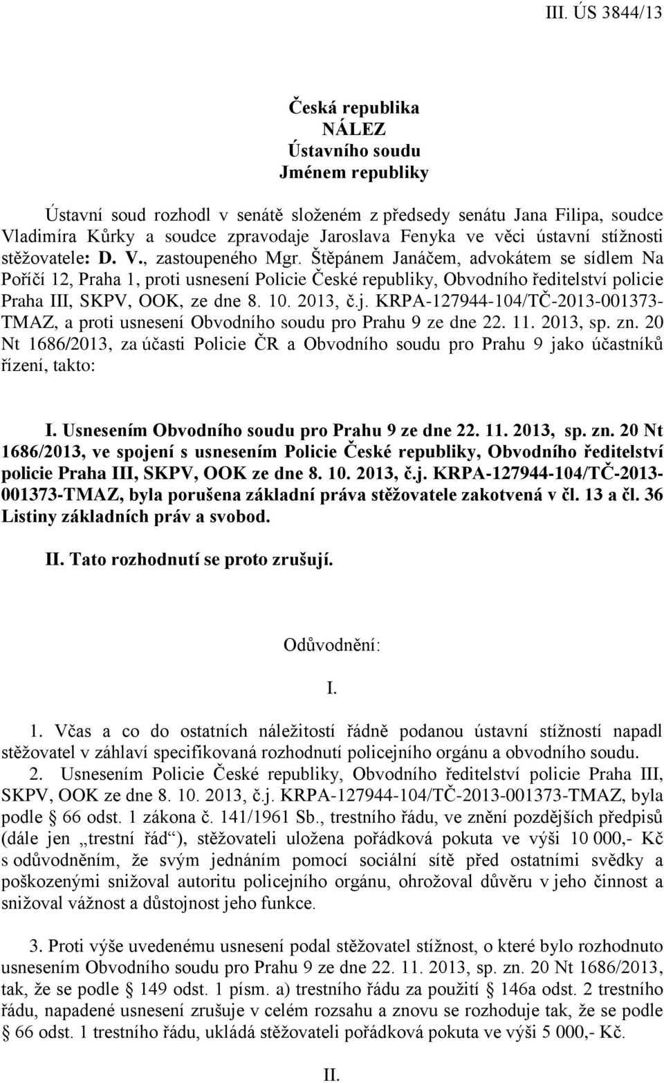 Štěpánem Janáčem, advokátem se sídlem Na Poříčí 12, Praha 1, proti usnesení Policie České republiky, Obvodního ředitelství policie Praha III, SKPV, OOK, ze dne 8. 10. 2013, č.j.