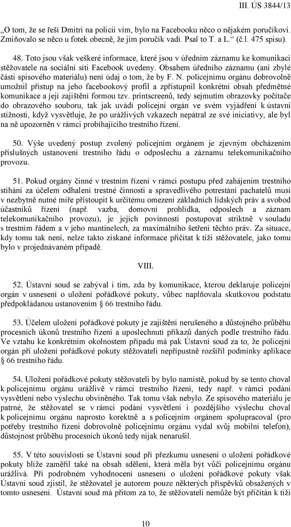 Obsahem úředního záznamu (ani zbylé části spisového materiálu) není údaj o tom, že by F. N.