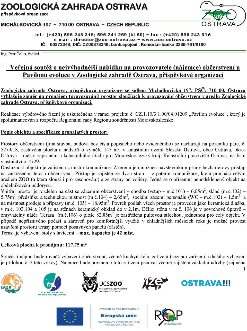 Realizace výběrového řízení je uskutečněna v rámci projektu č. CZ.1.10/3.1.00/04.01209 Pavilon evoluce, který je spolufinancován z rozpočtu Regionální rady Regionu soudržnosti Moravskoslezsko.