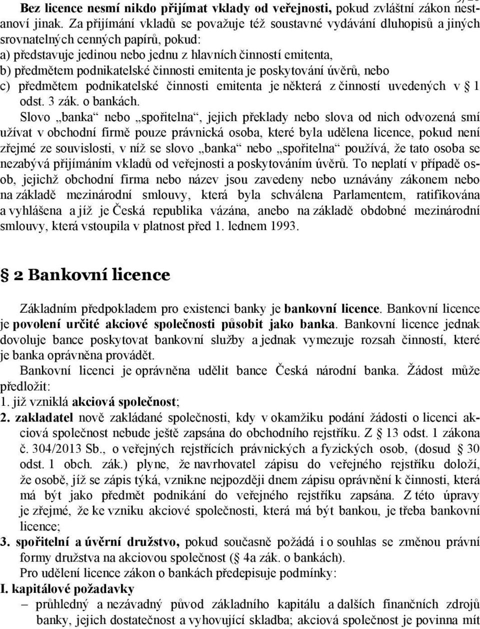 podnikatelské činnosti emitenta je poskytování úvěrů, nebo c) předmětem podnikatelské činnosti emitenta je některá z činností uvedených v 1 odst. 3 zák. o bankách.