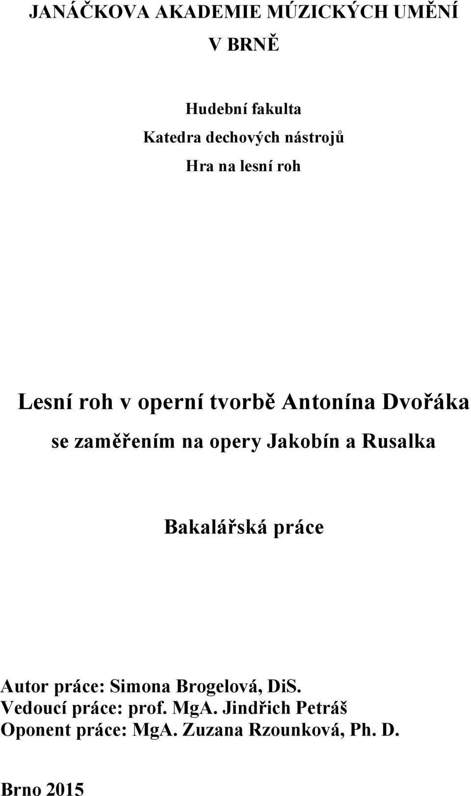na opery Jakobín a Rusalka Bakalářská práce Autor práce: Simona Brogelová, DiS.