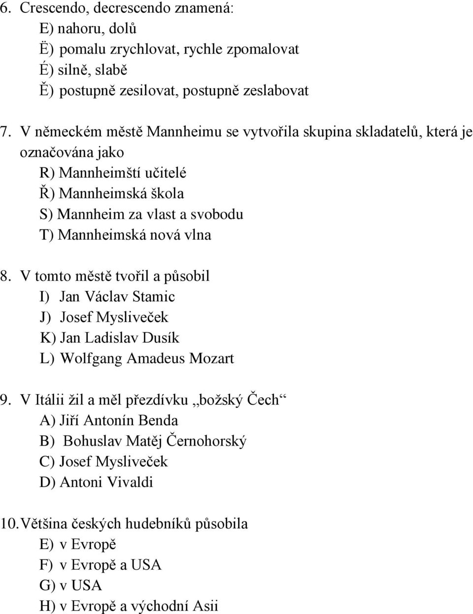 vlna 8. V toto ětě tvořl a půobl I) Jan Václav Stac J) Joef Mylveček K) Jan Ladlav Duík L) Wolfgang Aadeu Mozart 9.