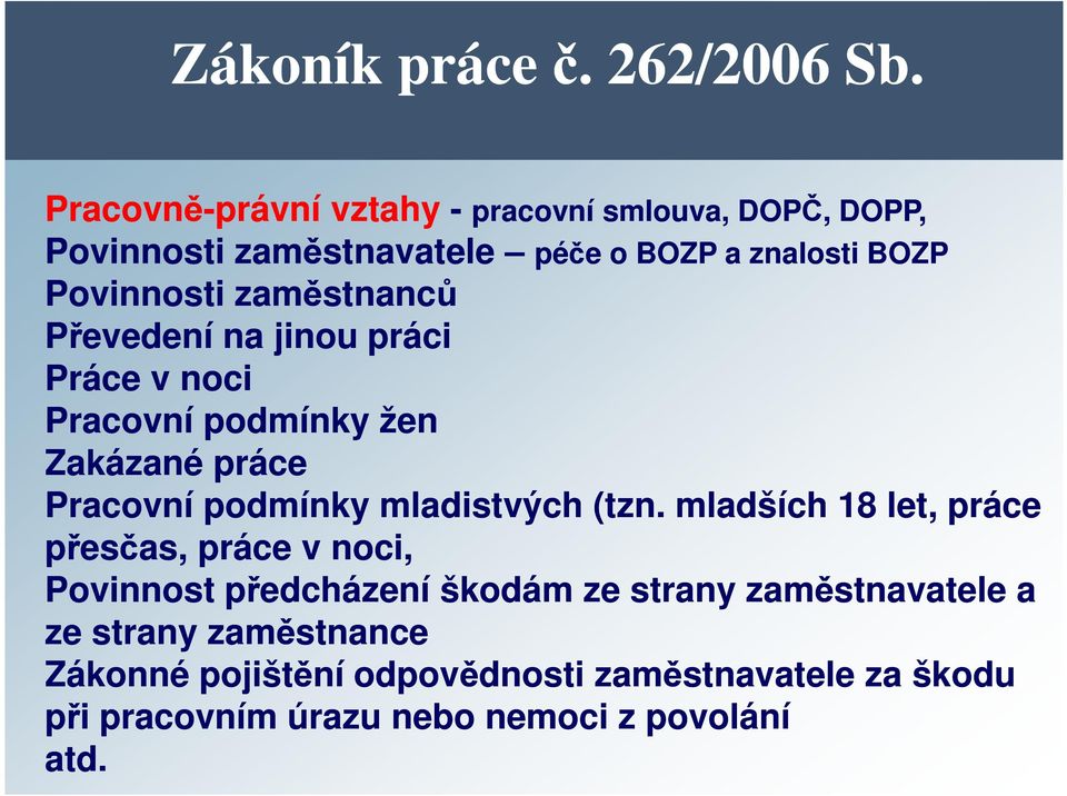 zaměstnanců Převedení na jinou práci Práce v noci Pracovní podmínky žen Zakázané práce Pracovní podmínky mladistvých (tzn.