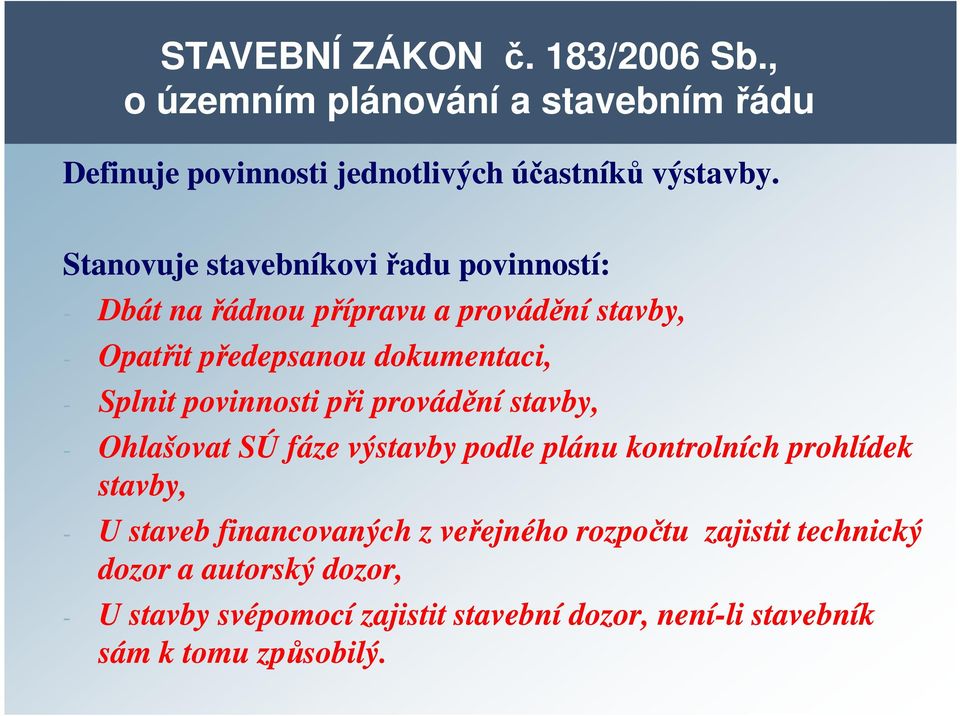 povinnosti při provádění stavby, - Ohlašovat SÚ fáze výstavby podle plánu kontrolních prohlídek stavby, - U staveb financovaných z