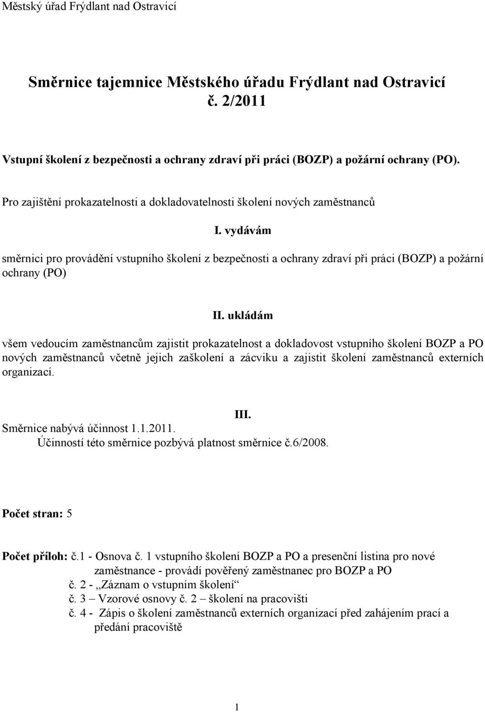 vydávám směrnici pro provádění vstupního školení z bezpečnosti a ochrany zdraví při práci (BOZP) a požární ochrany (PO) II.