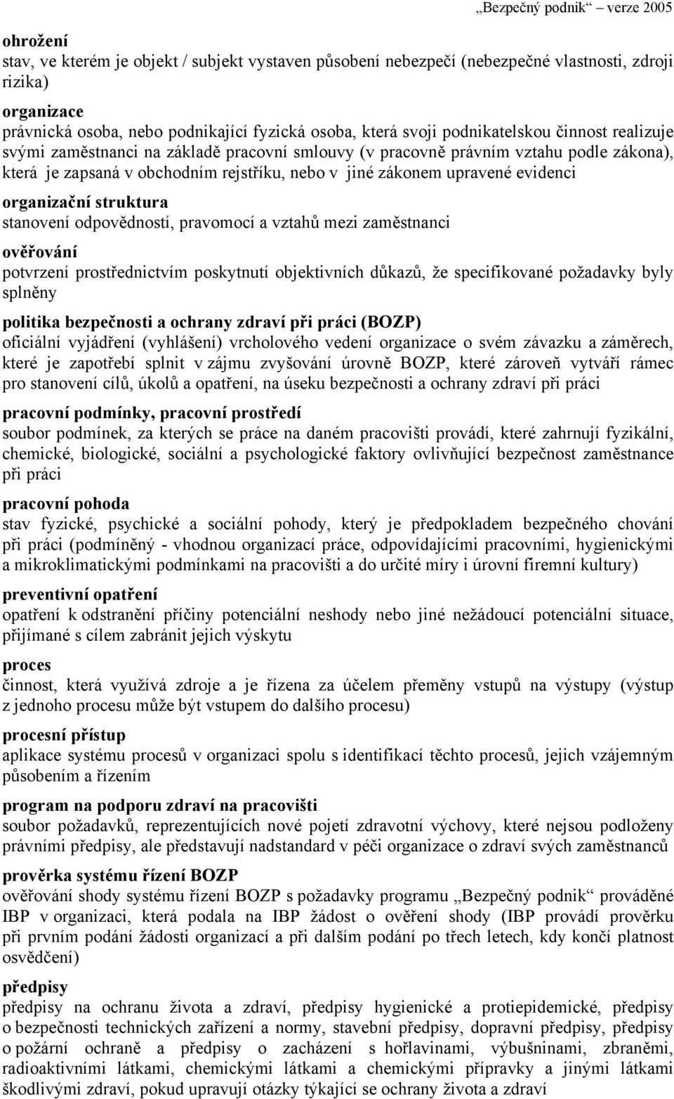 struktura stanovení odpovědností, pravomocí a vztahů mezi zaměstnanci ověřování potvrzení prostřednictvím poskytnutí objektivních důkazů, že specifikované požadavky byly splněny politika bezpečnosti