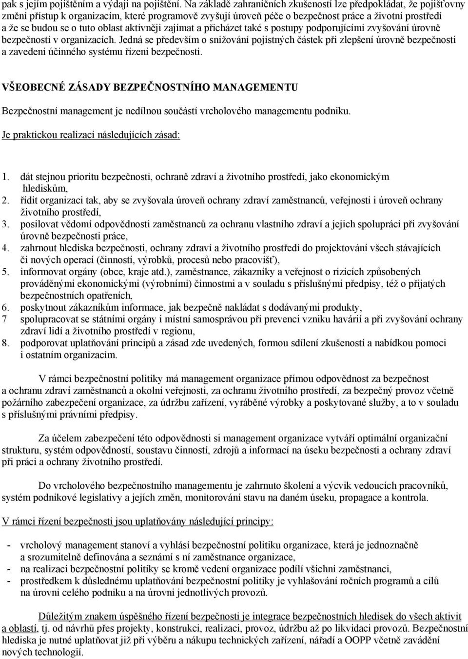 oblast aktivněji zajímat a přicházet také s postupy podporujícími zvyšování úrovně bezpečnosti v organizacích.