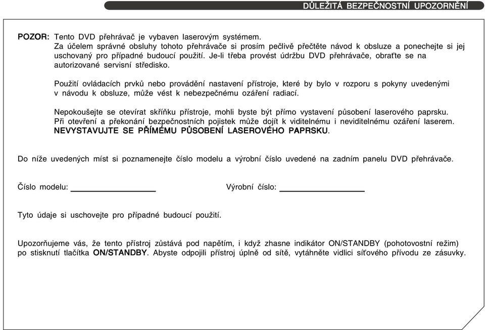 Je-li třeba provést údržbu DVD přehrávače, obraťte se na autorizované servisní středisko.
