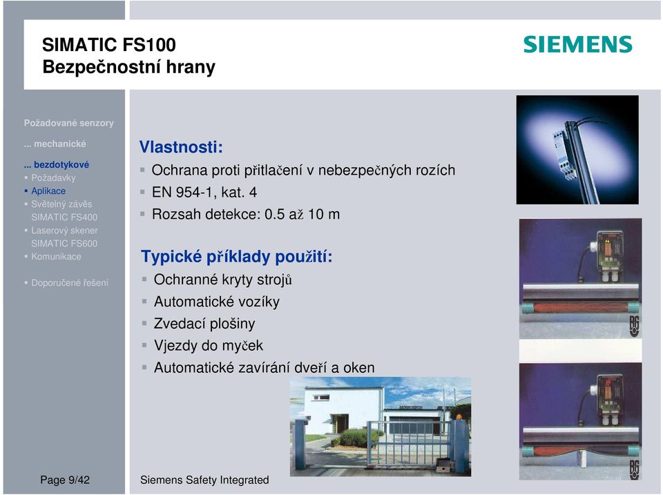 5 až 10 m Typické příklady použití: Ochranné kryty strojů Automatické