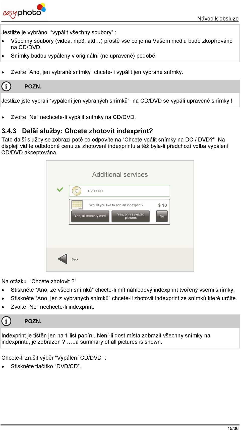 3.4.3 Další služby: Chcete zhotovt ndexprnt? Tato další služby se zobrazí poté co odpovíte na Chcete vpált snímky na DC / DVD?