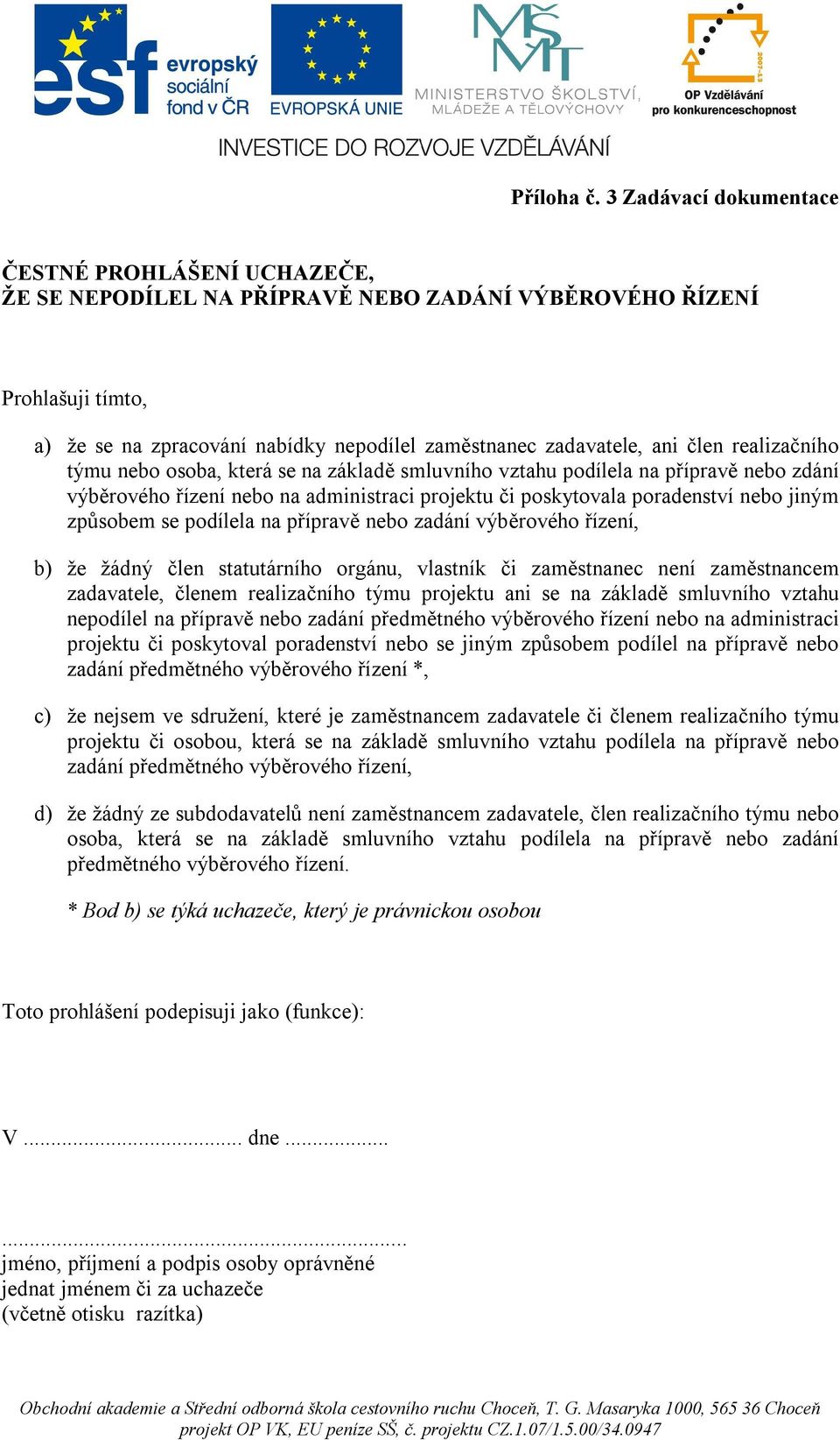 člen realizačního týmu nebo osoba, která se na základě smluvního vztahu podílela na přípravě nebo zdání výběrového řízení nebo na administraci projektu či poskytovala poradenství nebo jiným způsobem