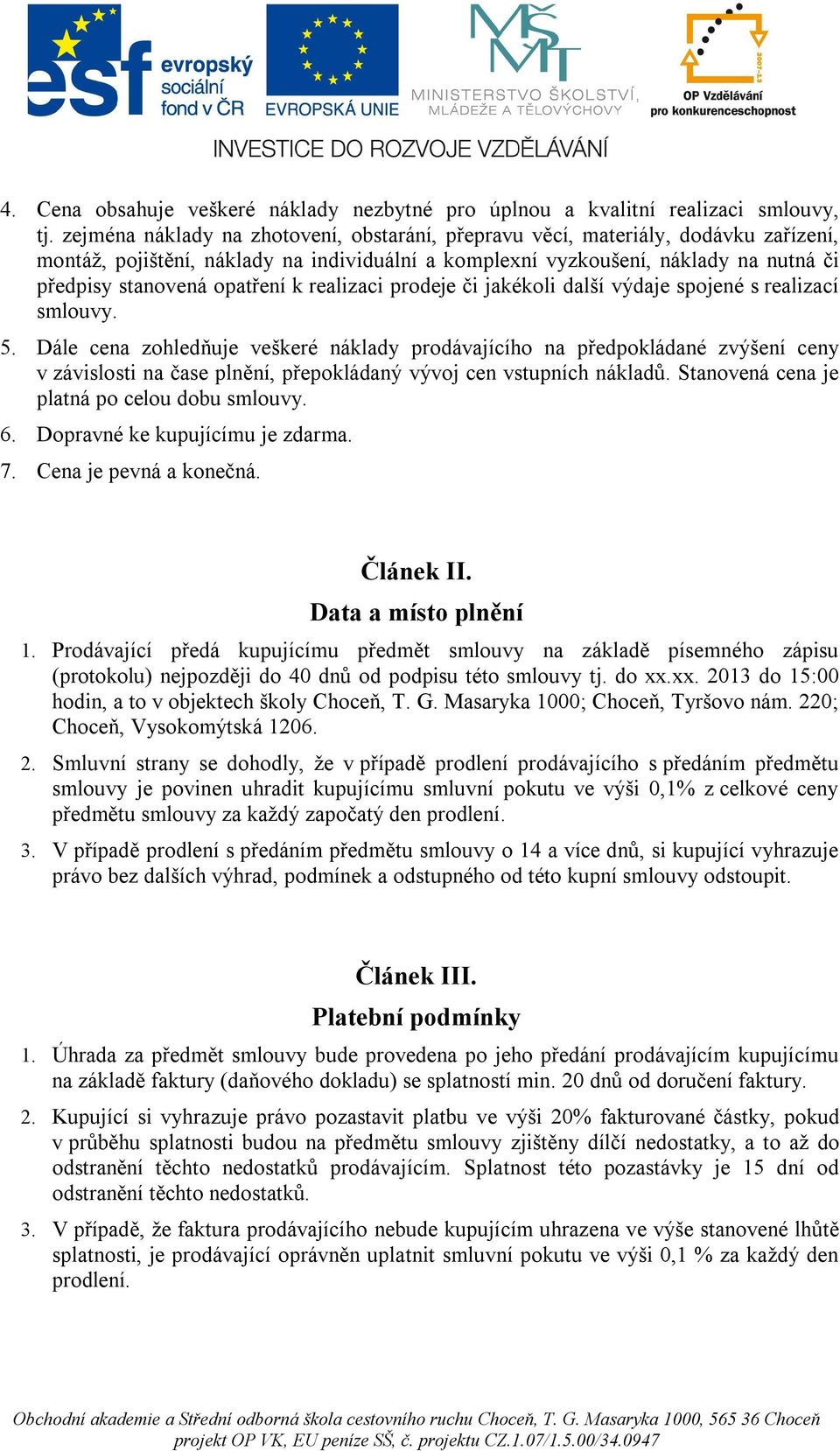 k realizaci prodeje či jakékoli další výdaje spojené s realizací smlouvy. 5.