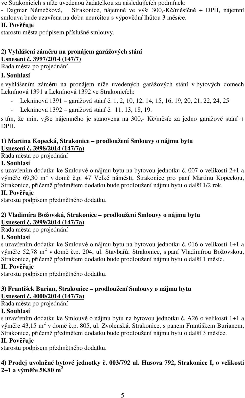 3997/2014 (147/7) s vyhlášením záměru na pronájem níže uvedených garážových stání v bytových domech Leknínová 1391 a Leknínová 1392 ve Strakonicích: - Leknínová 1391 garážová stání č.