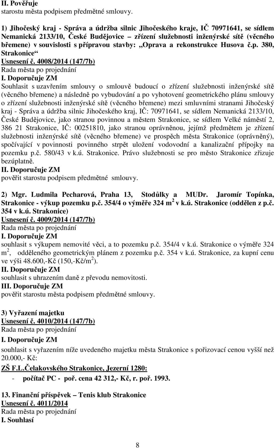 přípravou stavby: Oprava a rekonstrukce Husova č.p. 380, Strakonice Usnesení č. 4008/2014 (147/7b) I.