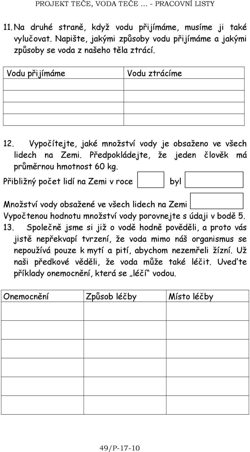 Přibližný počet lidí na Zemi v roce byl Množství vody obsažené ve všech lidech na Zemi Vypočtenou hodnotu množství vody porovnejte s údaji v bodě 5. 13.