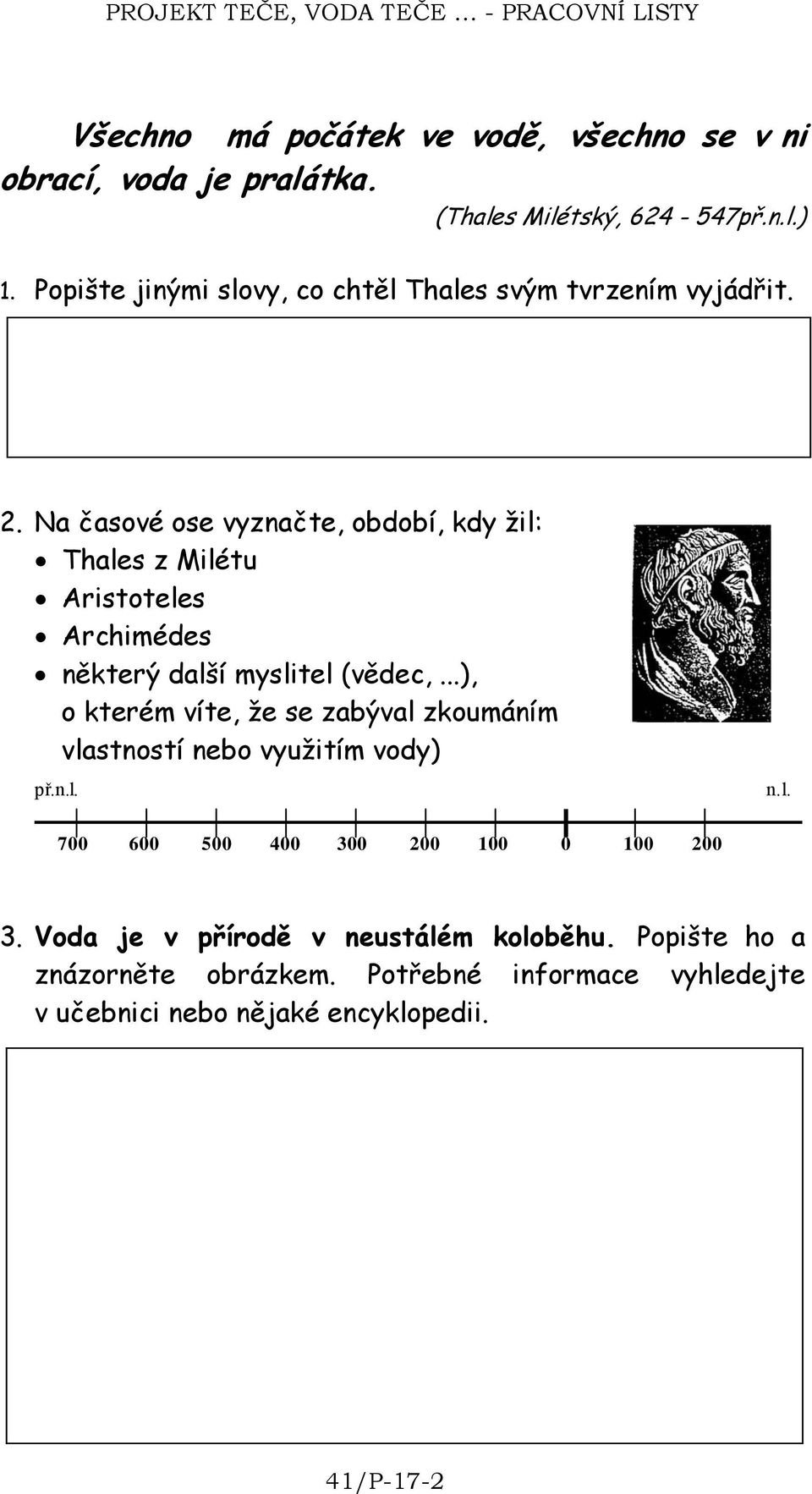 Na časové ose vyznačte, období, kdy žil: Thales z Milétu Aristoteles Archimédes některý další myslitel (vědec,.