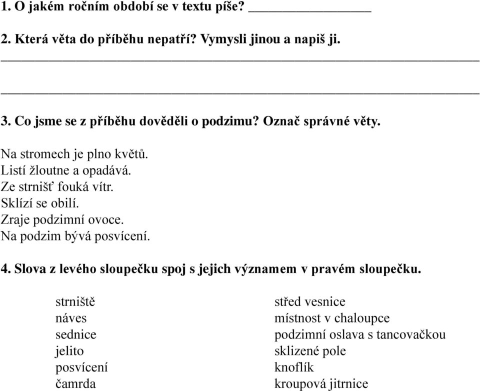 Ze strnišť fouká vítr. Sklízí se obilí. Zraje podzimní ovoce. Na podzim bývá posvícení. 4.