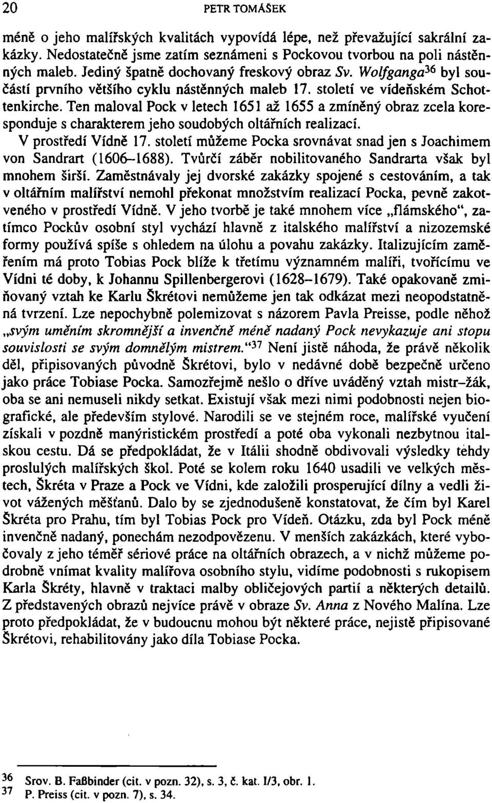 Ten maloval Pock v letech 1651 až 1655 a zmíněný obraz zcela koresponduje s charakterem jeho soudobých oltářních realizací. V prostředí Vídně 17.