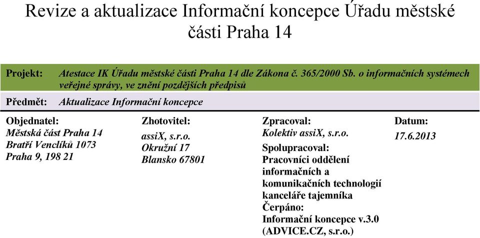 o informačních systémech veřejné správy, ve znění pozdějších předpisů Aktualizace Informační koncepce Objednatel: Městská část Praha 14 Bratří