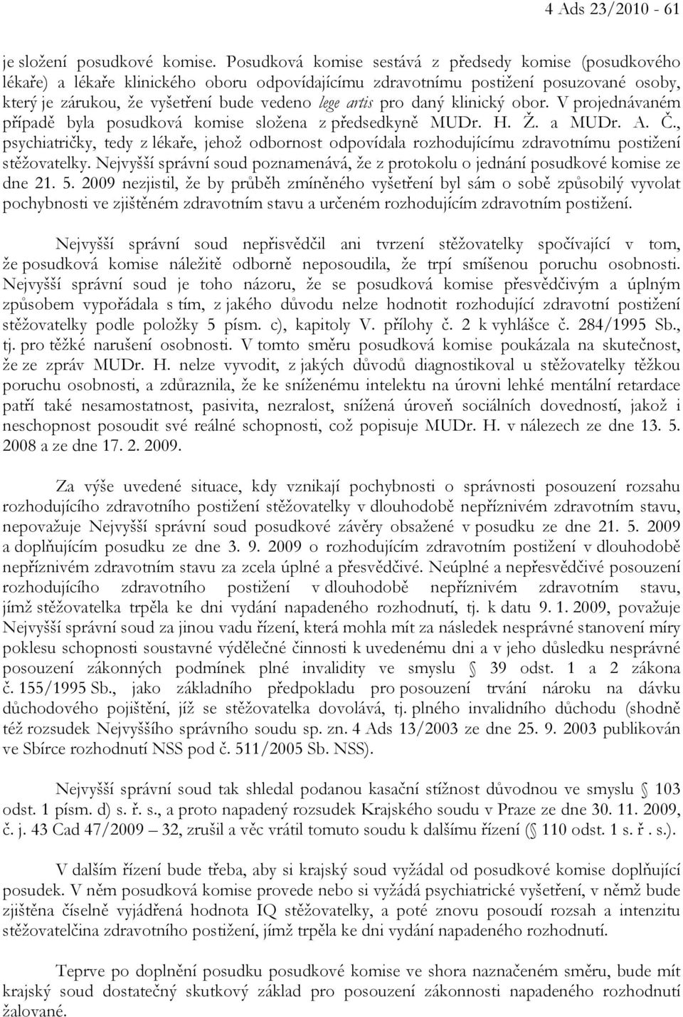 pro daný klinický obor. V projednávaném případě byla posudková komise složena z předsedkyně MUDr. H. Ž. a MUDr. A. Č.